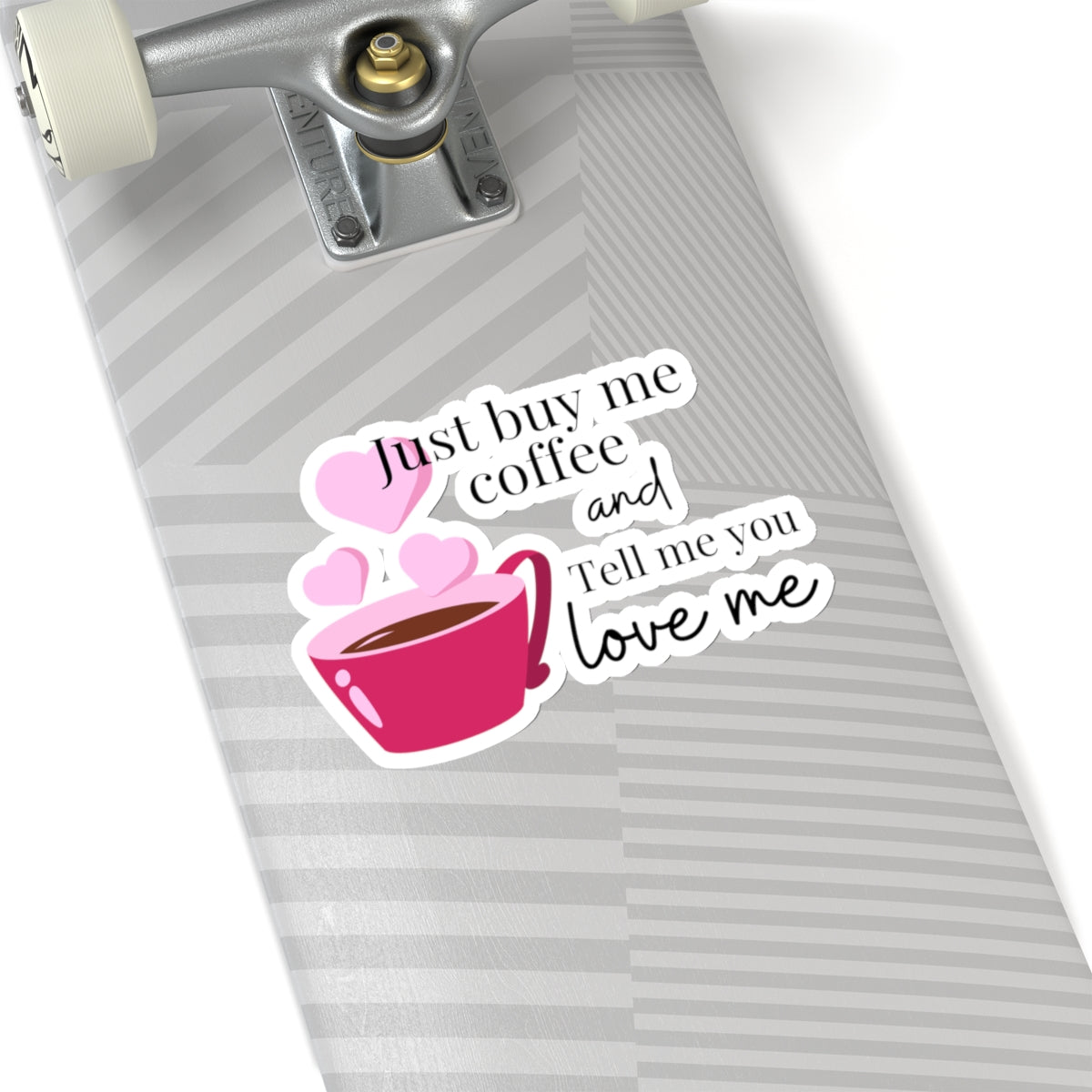 Just Buy Me Coffee and Tell Me You Love Me Sticker