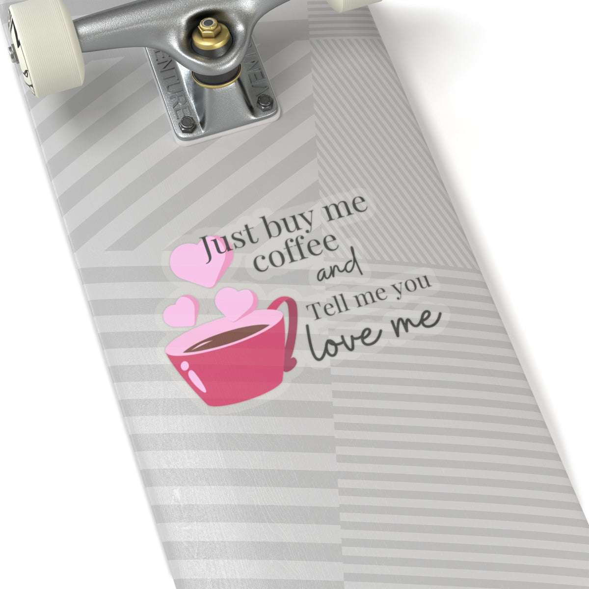 Just Buy Me Coffee and Tell Me You Love Me Sticker